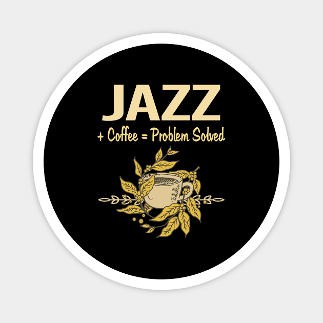 Problem Solved Coffee Jazz Magnet by Happy Life